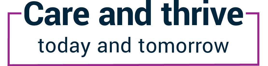 Care and Thrive, today and tomorrow